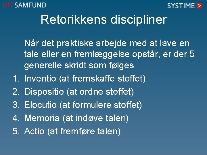 Retorikkens discipliner 1. 2. 3. 4. 5. Når det praktiske arbejde med at lave