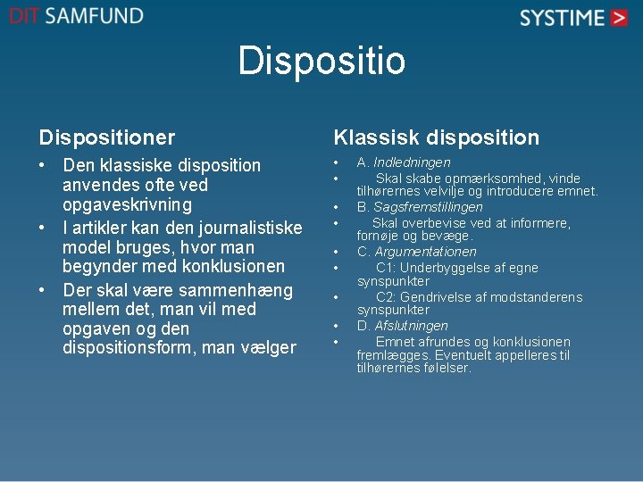 Dispositioner Klassisk disposition • Den klassiske disposition anvendes ofte ved opgaveskrivning • I artikler