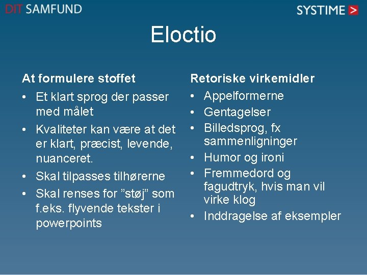 Eloctio At formulere stoffet Retoriske virkemidler • Et klart sprog der passer • Appelformerne