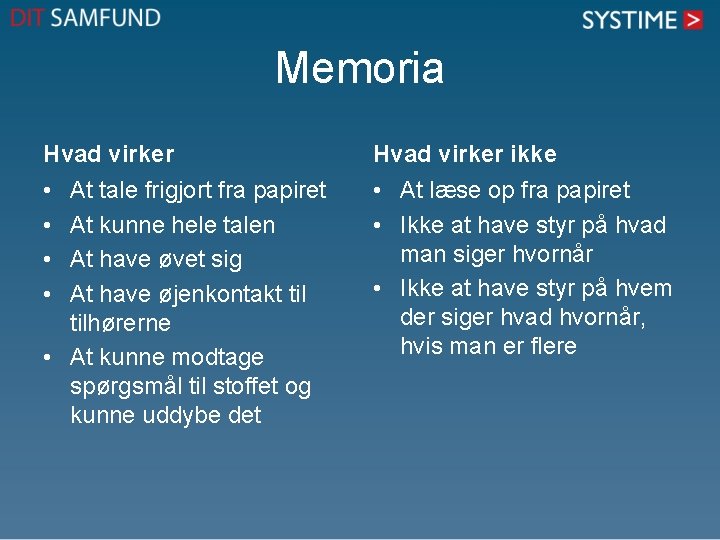 Memoria Hvad virker ikke • • • At læse op fra papiret • Ikke