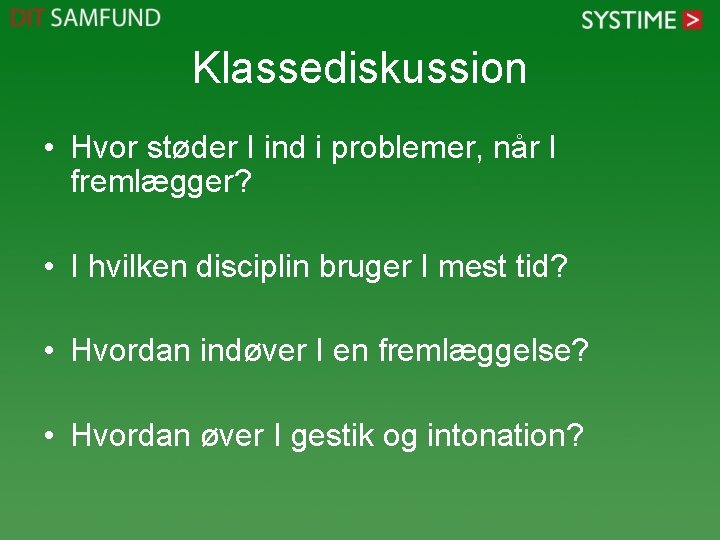Klassediskussion • Hvor støder I ind i problemer, når I fremlægger? • I hvilken