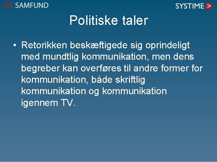 Politiske taler • Retorikken beskæftigede sig oprindeligt med mundtlig kommunikation, men dens begreber kan