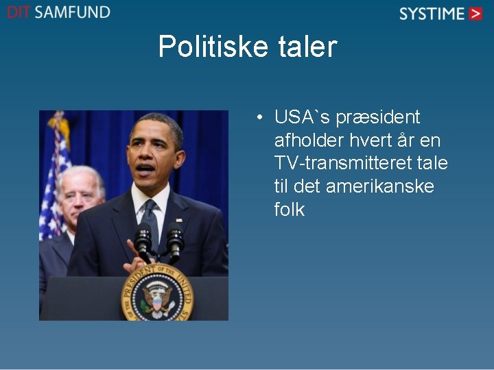 Politiske taler • USA`s præsident afholder hvert år en TV-transmitteret tale til det amerikanske