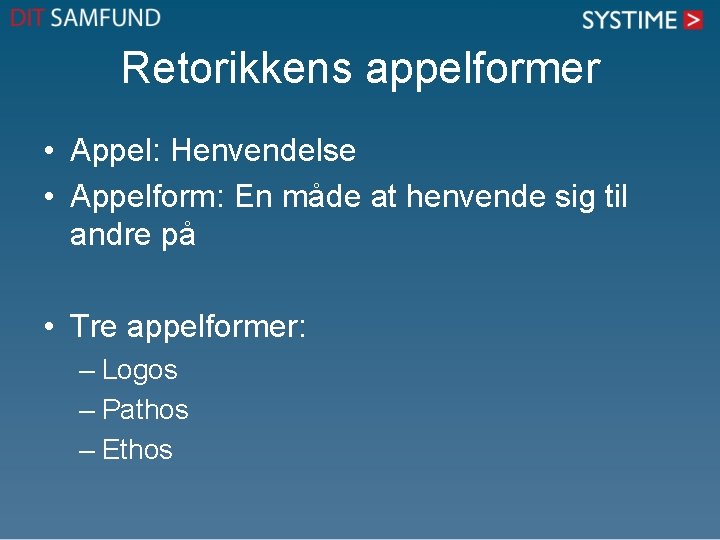 Retorikkens appelformer • Appel: Henvendelse • Appelform: En måde at henvende sig til andre