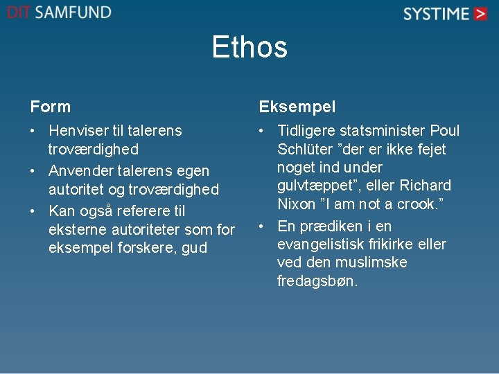 Ethos Form Eksempel • Henviser til talerens troværdighed • Anvender talerens egen autoritet og