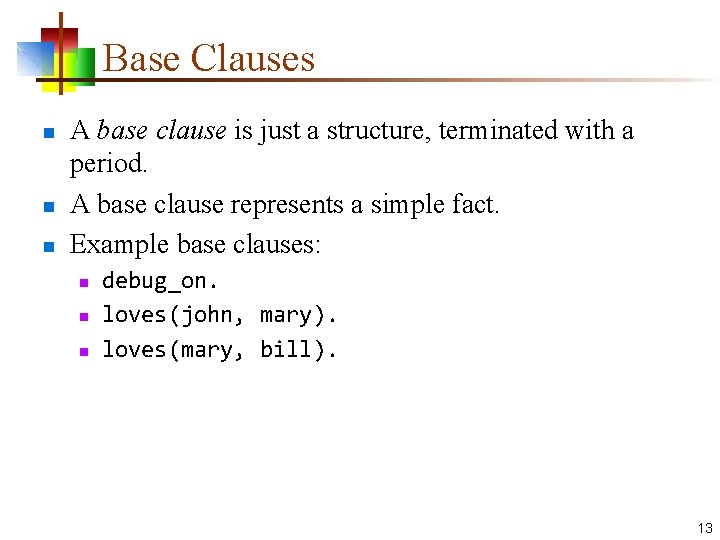 Base Clauses n n n A base clause is just a structure, terminated with
