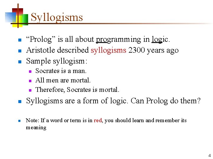 Syllogisms n n n “Prolog” is all about programming in logic. Aristotle described syllogisms