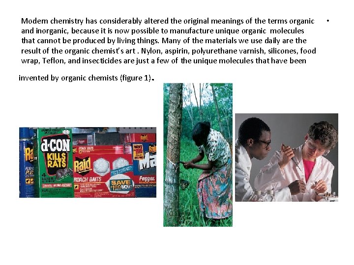 Modern chemistry has considerably altered the original meanings of the terms organic and inorganic,