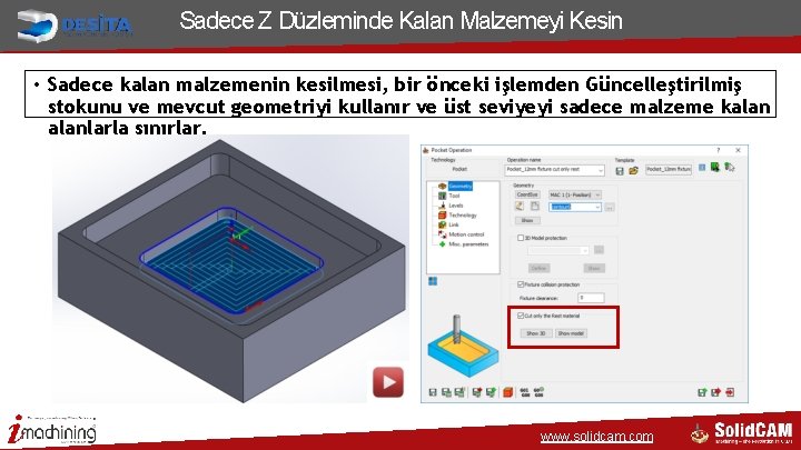 Sadece Z Düzleminde Kalan Malzemeyi Kesin • Sadece kalan malzemenin kesilmesi, bir önceki işlemden Sadece Z Düzleminde Kalan Malzemeyi Kesin • Sadece kalan malzemenin kesilmesi, bir önceki işlemden