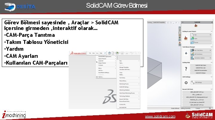 Solid. CAM Görev Bölmesi sayesinde , Araçlar > Solid. CAM içersine girmeden , interaktif Solid. CAM Görev Bölmesi sayesinde , Araçlar > Solid. CAM içersine girmeden , interaktif