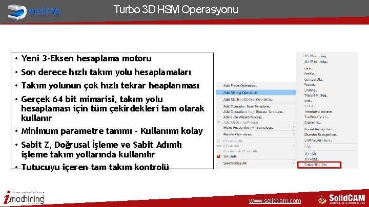 Turbo 3 D HSM Operasyonu • Yeni 3 -Eksen hesaplama motoru • Son derece Turbo 3 D HSM Operasyonu • Yeni 3 -Eksen hesaplama motoru • Son derece