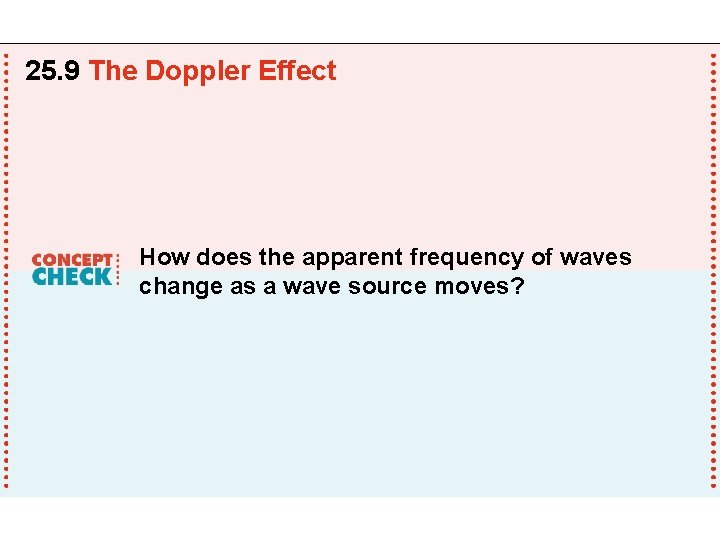 25. 9 The Doppler Effect How does the apparent frequency of waves change as