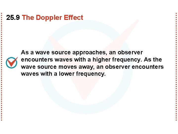 25. 9 The Doppler Effect As a wave source approaches, an observer encounters waves