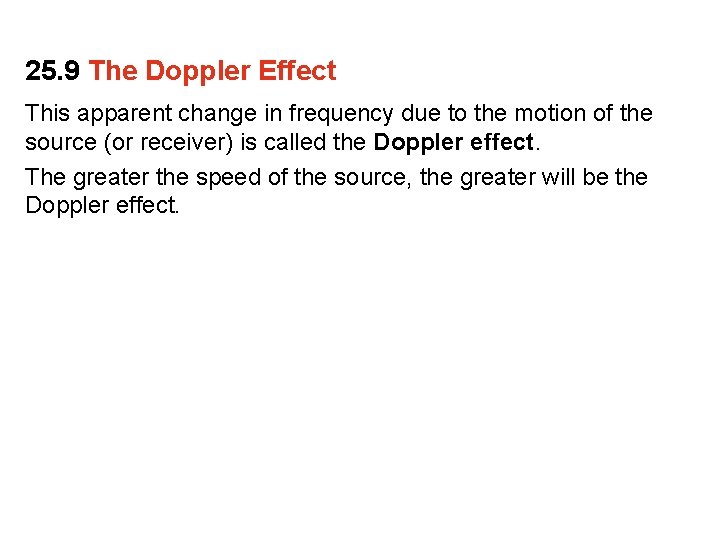 25. 9 The Doppler Effect This apparent change in frequency due to the motion