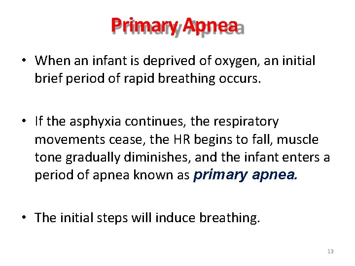 Primary Apnea • When an infant is deprived of oxygen, an initial brief period Primary Apnea • When an infant is deprived of oxygen, an initial brief period