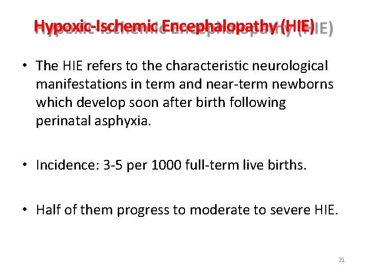 Hypoxic-Ischemic Encephalopathy (HIE) • The HIE refers to the characteristic neurological manifestations in term Hypoxic-Ischemic Encephalopathy (HIE) • The HIE refers to the characteristic neurological manifestations in term
