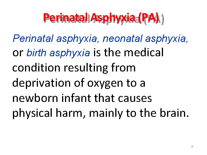 Perinatal Asphyxia (PA) Perinatal asphyxia, neonatal asphyxia, or birth asphyxia is the medical condition Perinatal Asphyxia (PA) Perinatal asphyxia, neonatal asphyxia, or birth asphyxia is the medical condition