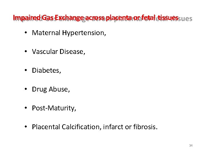 Impaired Gas Exchange across placenta or fetal tissues • Maternal Hypertension, • Vascular Disease, Impaired Gas Exchange across placenta or fetal tissues • Maternal Hypertension, • Vascular Disease,