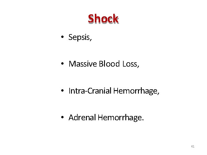 Shock • Sepsis, • Massive Blood Loss, • Intra-Cranial Hemorrhage, • Adrenal Hemorrhage. 41 Shock • Sepsis, • Massive Blood Loss, • Intra-Cranial Hemorrhage, • Adrenal Hemorrhage. 41