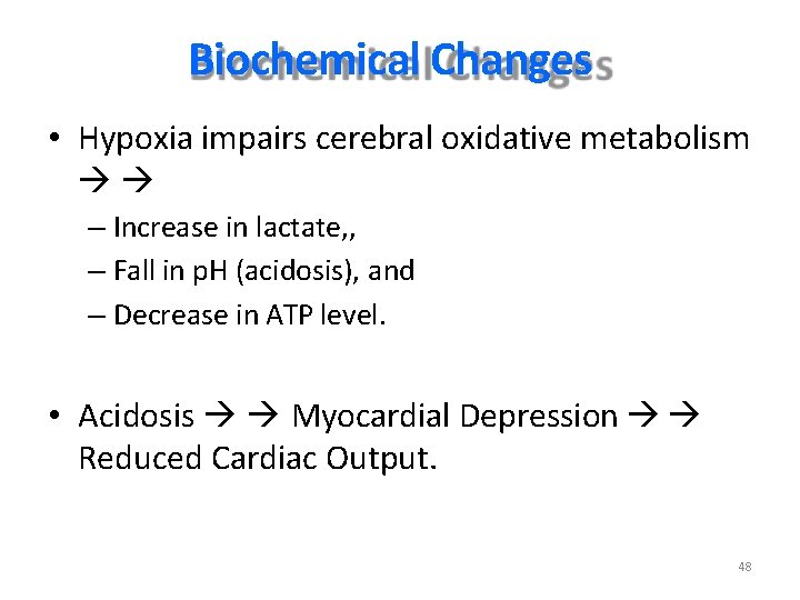 Biochemical Changes • Hypoxia impairs cerebral oxidative metabolism – Increase in lactate, , – Biochemical Changes • Hypoxia impairs cerebral oxidative metabolism – Increase in lactate, , –