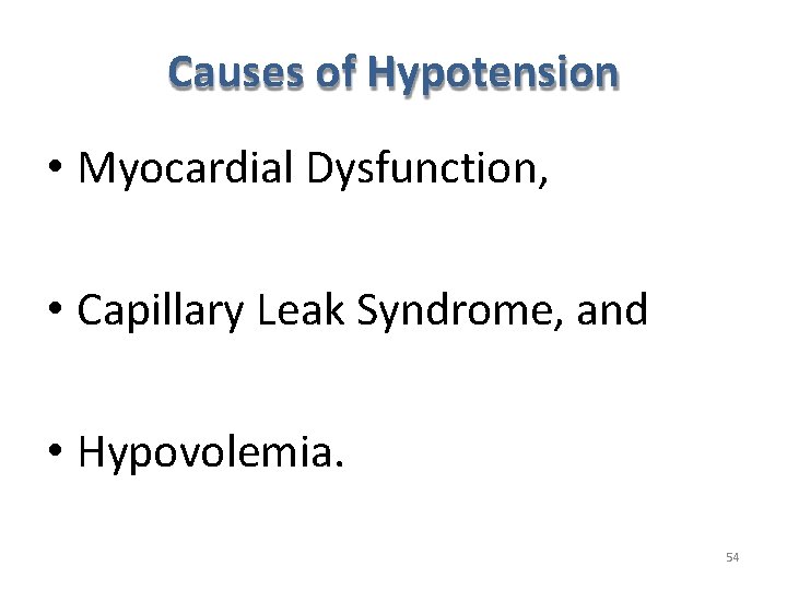 Causes of Hypotension • Myocardial Dysfunction, • Capillary Leak Syndrome, and • Hypovolemia. 54 Causes of Hypotension • Myocardial Dysfunction, • Capillary Leak Syndrome, and • Hypovolemia. 54