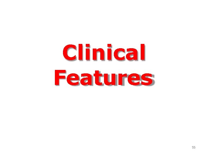 Clinical Features 55 Clinical Features 55