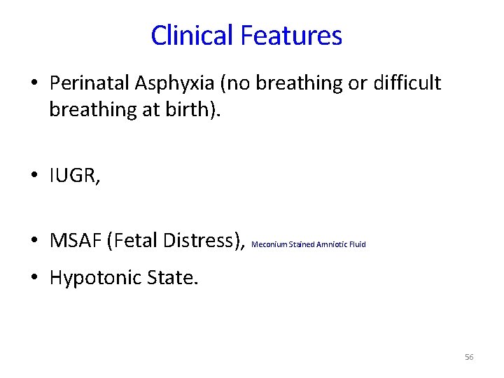 Clinical Features • Perinatal Asphyxia (no breathing or difficult breathing at birth). • IUGR, Clinical Features • Perinatal Asphyxia (no breathing or difficult breathing at birth). • IUGR,