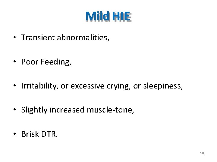 Mild HIE • Transient abnormalities, • Poor Feeding, • Irritability, or excessive crying, or Mild HIE • Transient abnormalities, • Poor Feeding, • Irritability, or excessive crying, or
