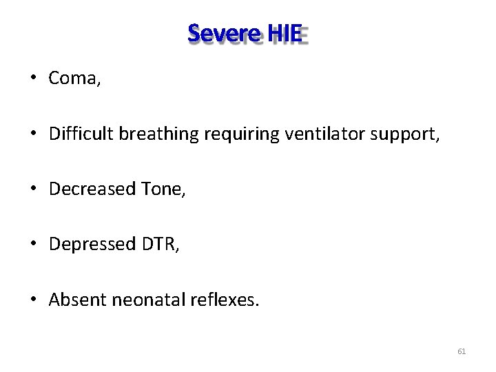 Severe HIE • Coma, • Difficult breathing requiring ventilator support, • Decreased Tone, • Severe HIE • Coma, • Difficult breathing requiring ventilator support, • Decreased Tone, •