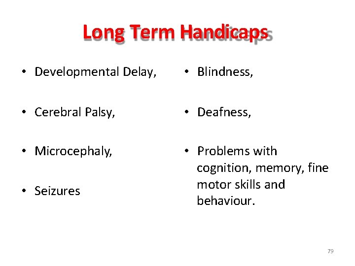 Long Term Handicaps • Developmental Delay, • Blindness, • Cerebral Palsy, • Deafness, • Long Term Handicaps • Developmental Delay, • Blindness, • Cerebral Palsy, • Deafness, •