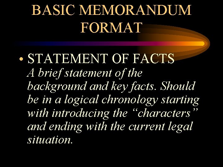 BASIC MEMORANDUM FORMAT • STATEMENT OF FACTS A brief statement of the background and