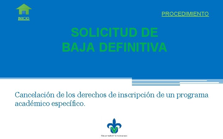 INICIO PROCEDIMIENTO SOLICITUD DE BAJA DEFINITIVA Cancelación de los derechos de inscripción de un