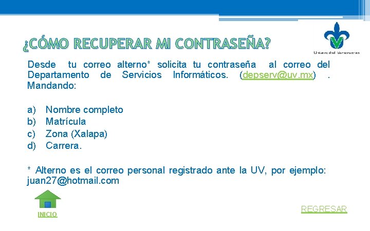 ¿CÓMO RECUPERAR MI CONTRASEÑA? Desde tu correo alterno* solicita tu contraseña al correo del