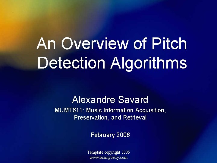 An Overview of Pitch Detection Algorithms Alexandre Savard MUMT 611: Music Information Acquisition, Preservation,