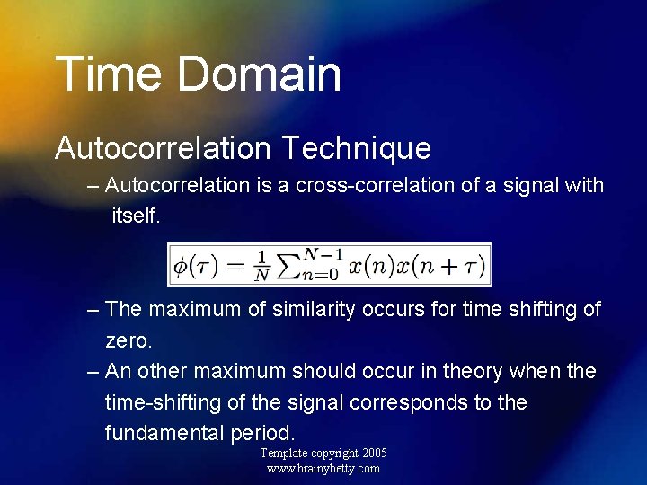 Time Domain Autocorrelation Technique – Autocorrelation is a cross-correlation of a signal with itself.