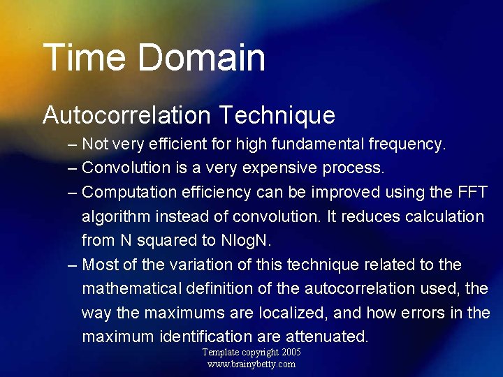 Time Domain Autocorrelation Technique – Not very efficient for high fundamental frequency. – Convolution