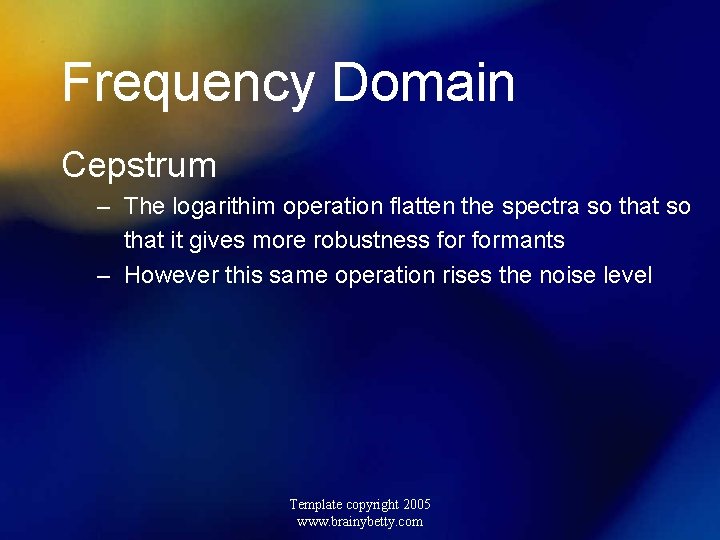 Frequency Domain Cepstrum – The logarithim operation flatten the spectra so that it gives