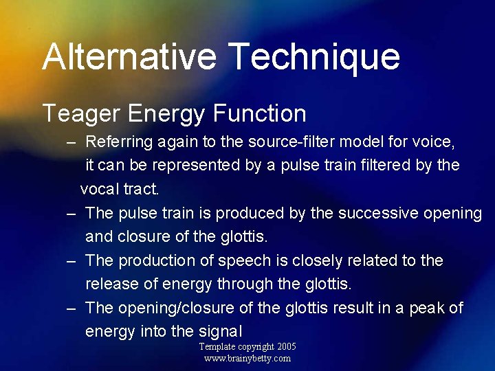 Alternative Technique Teager Energy Function – Referring again to the source-filter model for voice,