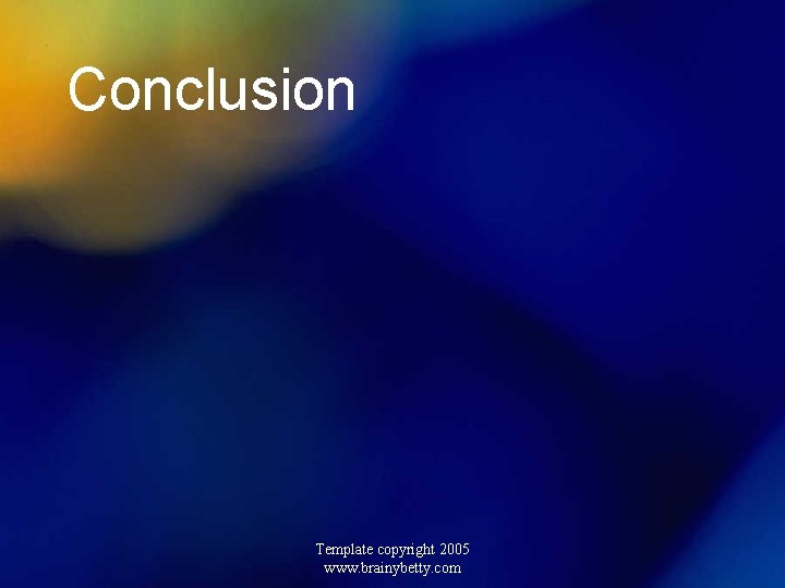 Conclusion Template copyright 2005 www. brainybetty. com 