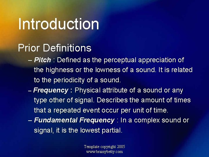 Introduction Prior Definitions – Pitch : Defined as the perceptual appreciation of the highness