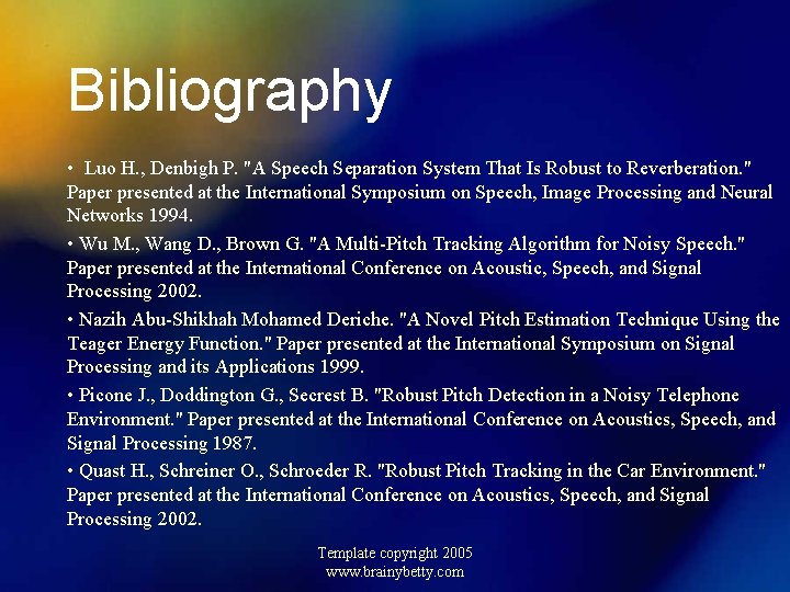 Bibliography • Luo H. , Denbigh P. "A Speech Separation System That Is Robust