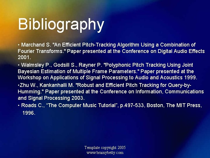 Bibliography • Marchand S. "An Efficient Pitch-Tracking Algorithm Using a Combination of Fourier Transforms.