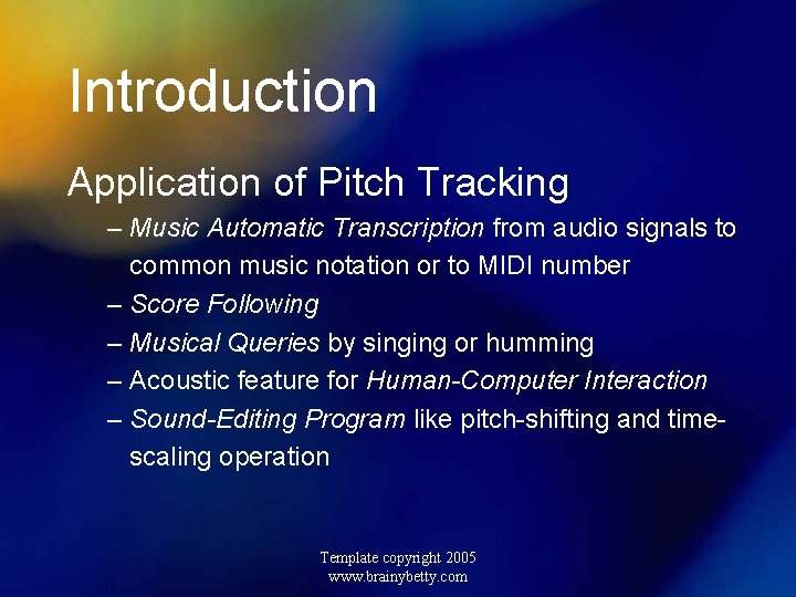 Introduction Application of Pitch Tracking – Music Automatic Transcription from audio signals to common