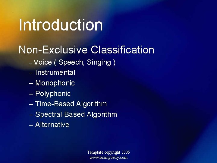 Introduction Non-Exclusive Classification – Voice ( Speech, Singing ) – Instrumental – Monophonic –