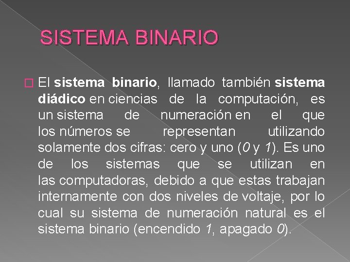 SISTEMA BINARIO � El sistema binario, llamado también sistema diádico en ciencias de la