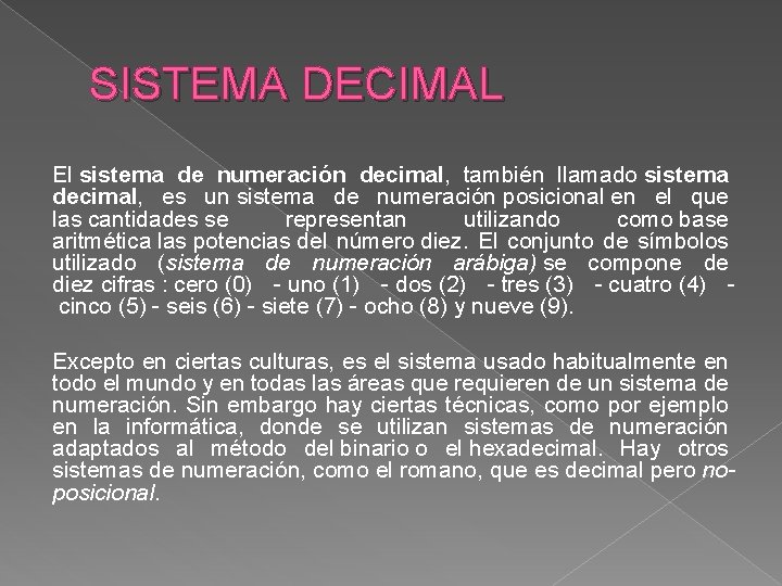 SISTEMA DECIMAL El sistema de numeración decimal, también llamado sistema decimal, es un sistema