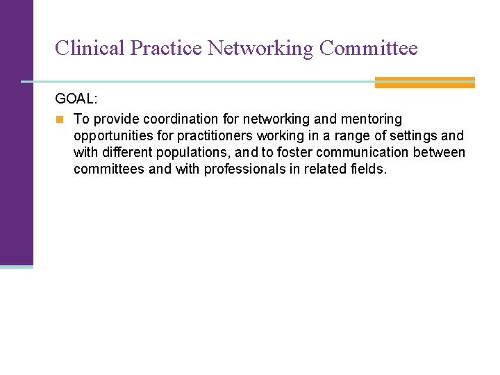 Clinical Practice Networking Committee GOAL: n To provide coordination for networking and mentoring opportunities