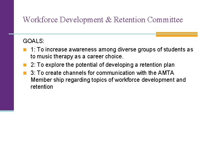 Workforce Development & Retention Committee GOALS: n 1: To increase awareness among diverse groups