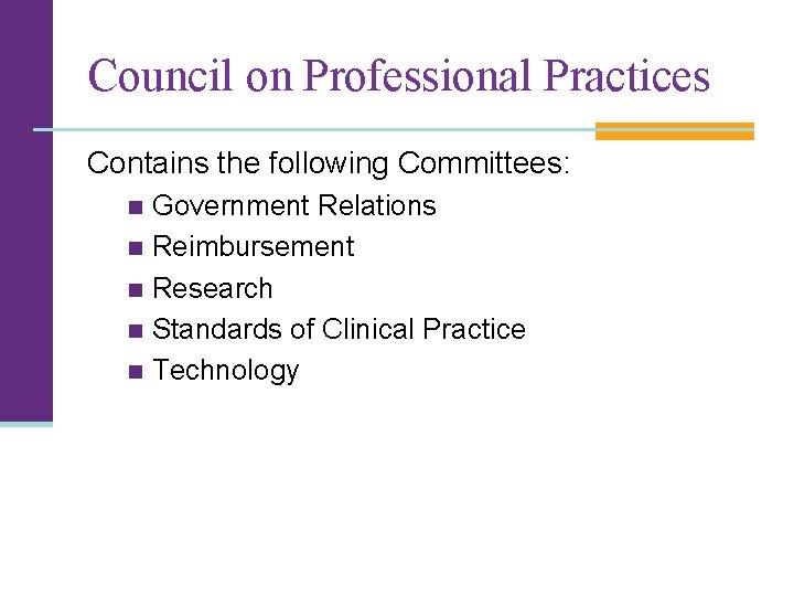 Council on Professional Practices Contains the following Committees: Government Relations n Reimbursement n Research