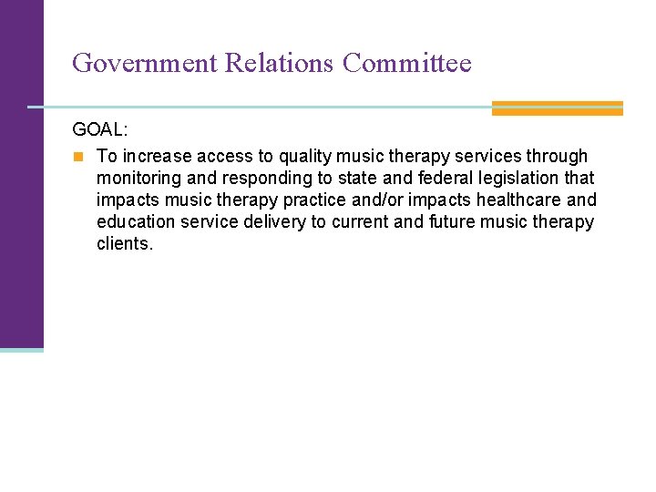 Government Relations Committee GOAL: n To increase access to quality music therapy services through